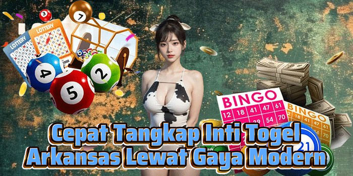Cepat Tangkap Inti Togel Arkansas Lewat Gaya Modern
