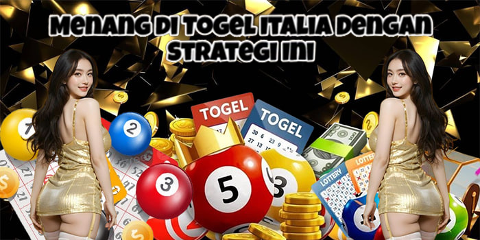 Menang di Togel Italia Dengan Strategi Ini