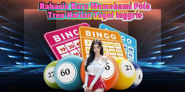 Rahasia Baru Memahami Pola Tren Harian Togel Inggris