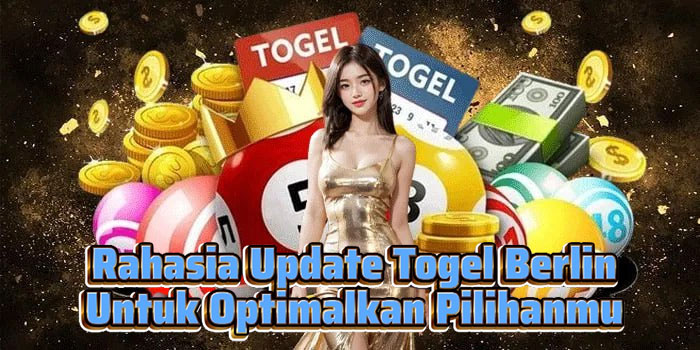 Rahasia Update Togel Berlin Untuk Optimalkan Pilihanmu