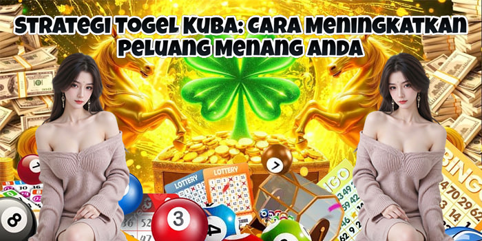 Strategi Togel Kuba: Cara Meningkatkan Peluang Menang Anda