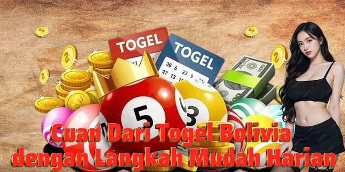 Cuan Dari Togel Bolivia dengan Langkah Mudah Harian
