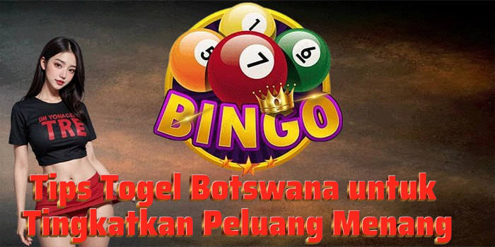 Tips Togel Botswana untuk Tingkatkan Peluang Menang 