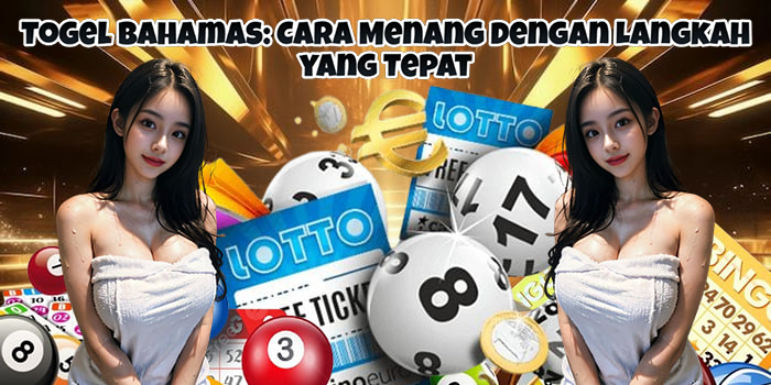 Togel Bahamas: Cara Menang dengan Langkah yang Tepat