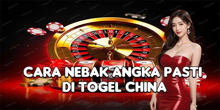 Cara Nebak Angka Pasti di Togel China