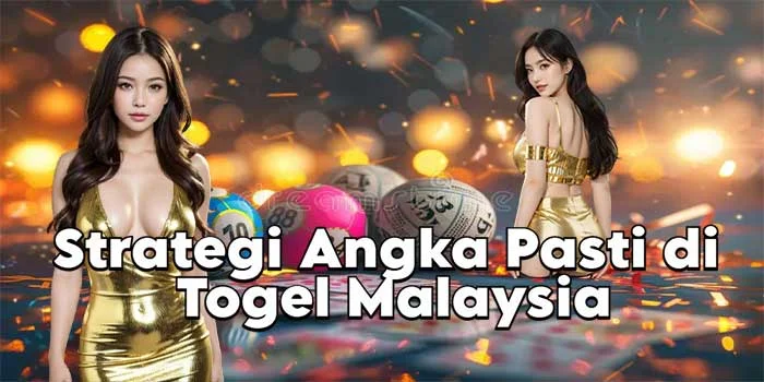 Strategi Angka Pasti di Togel Malaysia
