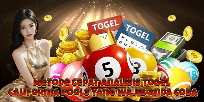 Metode Cepat Analisis Togel California Pools yang Wajib Anda Coba
