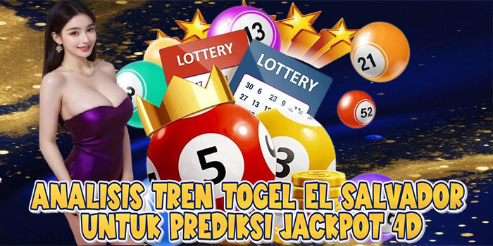 Analisis Tren Togel El Salvador Untuk Prediksi Jackpot 4D
