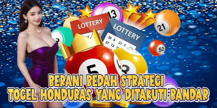 Berani Bedah Strategi Togel Honduras Yang Ditakuti Bandar