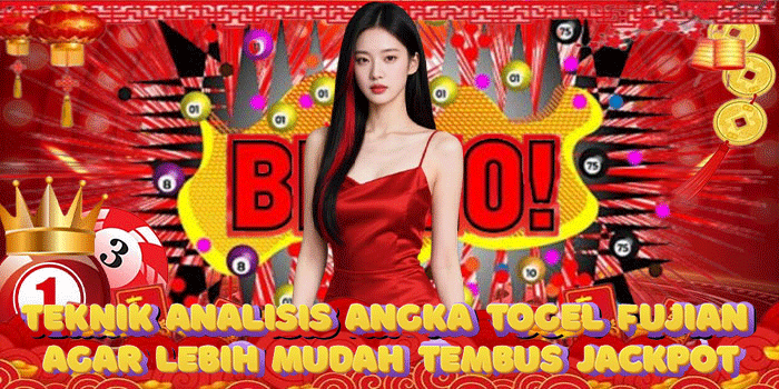 Teknik Analisis Angka Togel Fujian Agar Lebih Mudah Tembus Jackpot