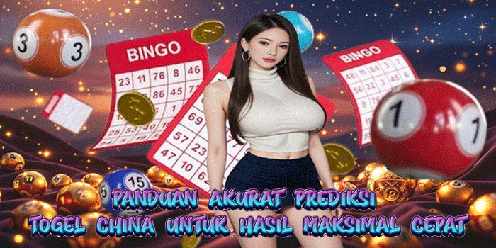 Panduan Akurat Prediksi Togel China Untuk Hasil Maksimal Cepat